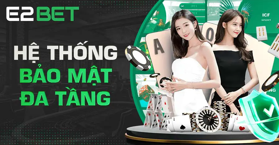 Casino E2bet trang bị cơ chế bảo mật đa tầng, bảo vệ quyền lợi tối đa