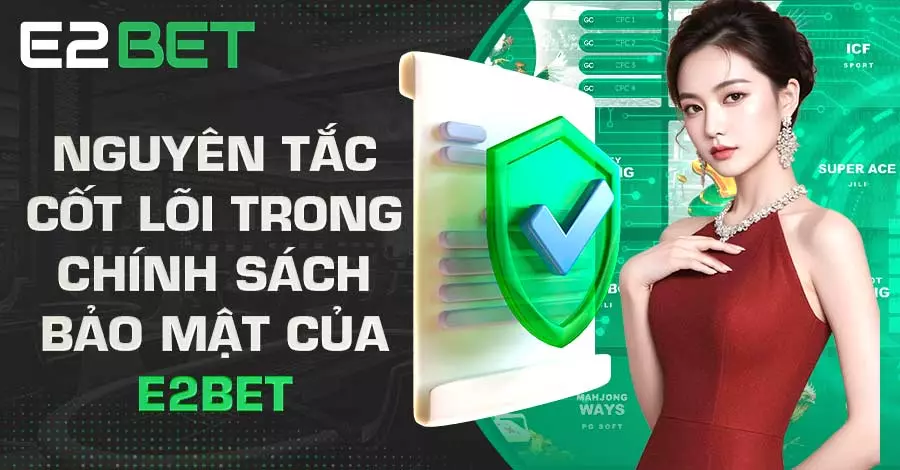 Nguyên tắc cốt lõi trong quy định bảo mật của E2bet