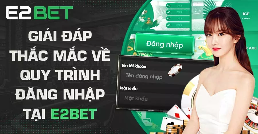 Giải đáp thắc mắc về quy trình đăng nhập tại E2BET