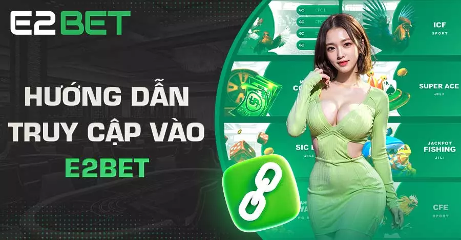 Hướng dẫn vào E2BET trên cả PC lẫn di động