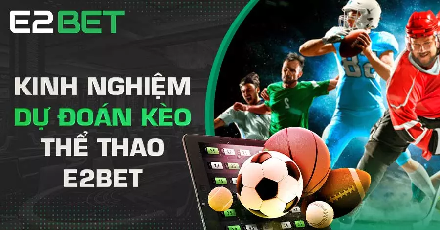Ưu điểm và kinh nghiệm khi chơi Thể Thao E2bet