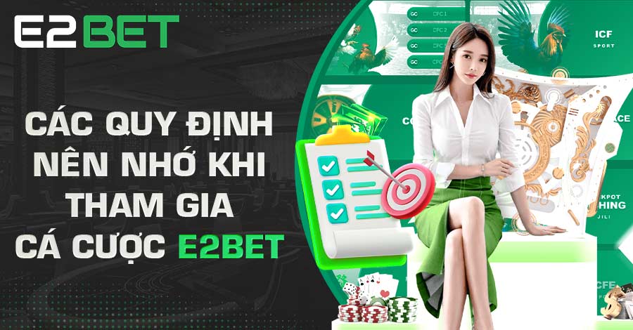 Các quy định nên nhớ khi tham gia cá cược E2BET Các quy định nên nhớ khi tham gia cá cược E2BET