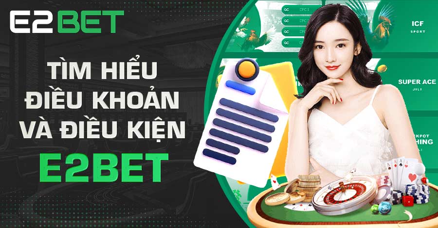 Tìm hiểu điều khoản và điều kiện E2BET Tìm hiểu điều khoản và điều kiện E2BET