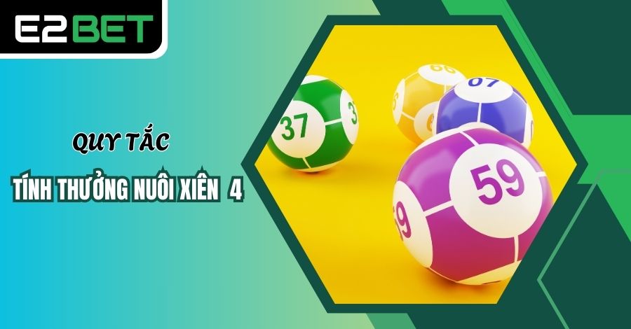 Quy tắc tính thưởng khi đánh xiên 4 Quy tắc tính thưởng khi đánh xiên 4