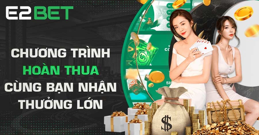 Chương trình hoàn thua cùng bạn nhận thưởng lớn Chương trình hoàn thua cùng bạn nhận thưởng lớn