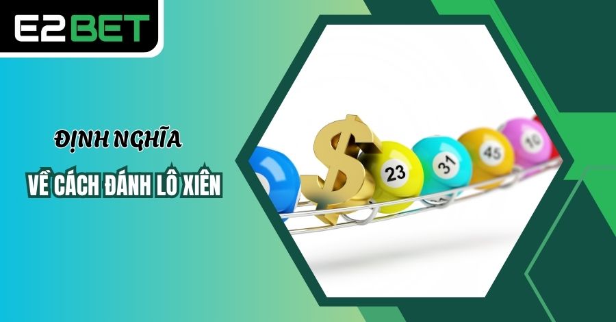 Giải thích định nghĩa về cách đánh lô xiên Giải thích định nghĩa về cách đánh lô xiên