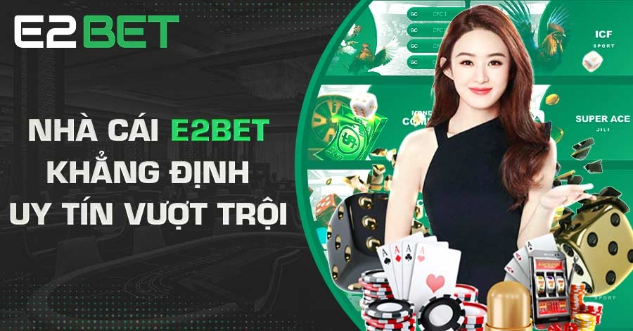 Nhà cái E2BET khẳng định uy tín vượt trội Nhà cái E2BET khẳng định uy tín vượt trội
